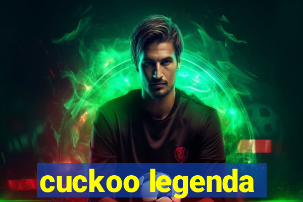cuckoo legenda